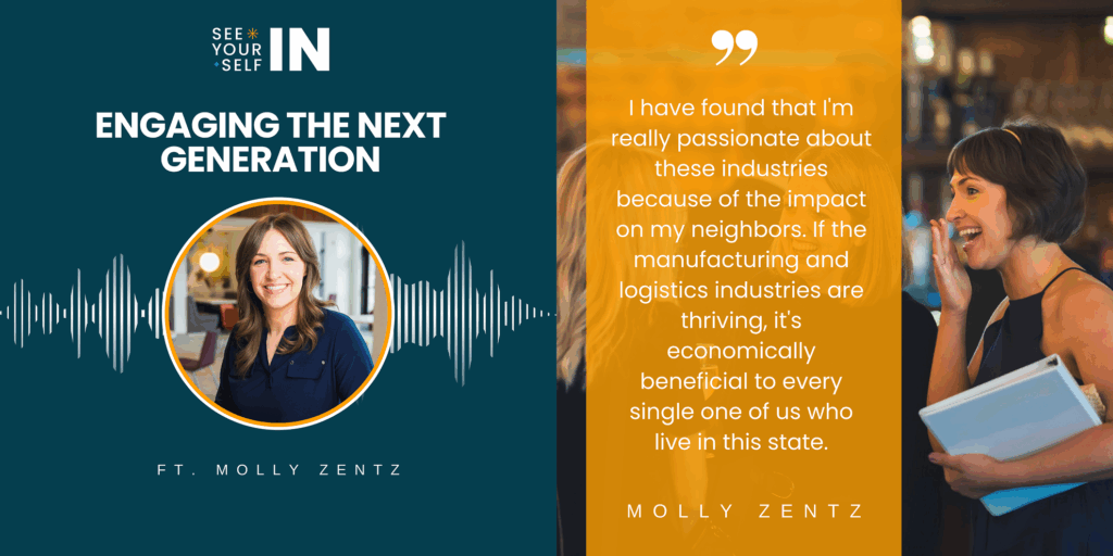 "I have found that I'm really passionate about these industries because of the impact on my neighbors. If the manufacturing and logistics industries are thriving, it's economically beneficial to ever single one of us who live in this state." - Molly Zentz